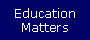Education Matters